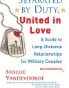 Separated By Duty, United In Love (revised): Guide to Long Distance Relationships for Military Couples (Updated)