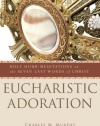 Eucharistic Adoration: Holy Hour Meditations on the Seven Last Words of Christ