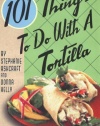 101 Things to Do with a Tortilla