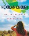 Mexican Enough: My Life between the Borderlines