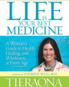 Life Is Your Best Medicine: A Woman's Guide to Health, Healing, and Wholeness at Every Age