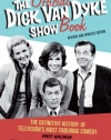 The Official Dick Van Dyke Show Book: The Definitive History of Television's Most Enduring Comedy