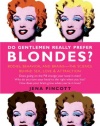 Do Gentlemen Really Prefer Blondes?: Bodies, Behavior, and Brains--The Science Behind Sex, Love, & Attraction