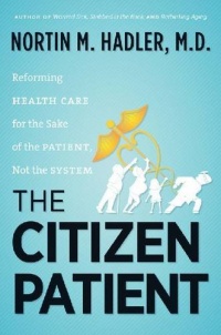 The Citizen Patient: Reforming Health Care for the Sake of the Patient, Not the System (H. Eugene and Lillian Youngs Lehman Series)