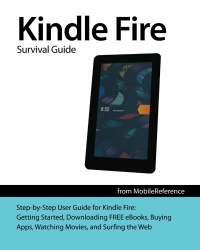 Kindle Fire Survival Guide: Getting Started, Downloading FREE eBooks, Buying Apps, Watching Movies, and Surfing the Web (Mobi Manuals)