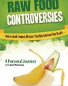 Raw Food Controversies: How to Avoid Common Mistakes That May Sabotage Your Health