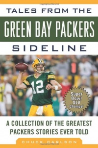 Tales from the Green Bay Packers Sideline: A Collection of the Greatest Packers Stories Ever Told (New Edition)  (Tales from the Team)