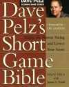 Dave Pelz's Short Game Bible: Master the Finesse Swing and Lower Your Score (Dave Pelz Scoring Game)