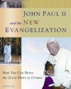 John Paul II And the New Evangelization: How You Can Bring the Good News to Others