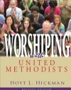 Worshiping with United Methodists Revised Edition: A Guide for Pastors and Church Leaders