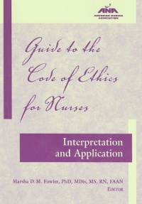 Guide to the Code of Ethics for Nurses: Interpretation and Application (American Nurses Association)