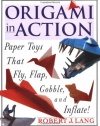 Origami in Action : Paper Toys That Fly, Flap, Gobble, and Inflate