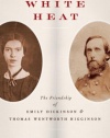 White Heat: The Friendship of Emily Dickinson and Thomas Wentworth Higginson