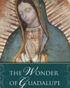 The Wonder of Guadalupe:  The Origin and Cult of the Miraculous Image of the Blessed Virgin in Mexico