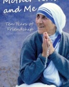 Mother Teresa and Me: Ten Years of Friendship