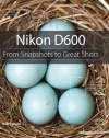 Nikon D600: From Snapshots to Great Shots