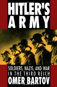 Hitler's Army: Soldiers, Nazis, and War in the Third Reich