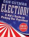 Election!: A Kid's Guide to Picking Our President (2012 Edition)