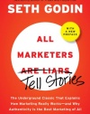 All Marketers are Liars (with a New Preface): The Underground Classic That Explains How Marketing Really Works--and Why Authenticity Is the Best Marketing of All