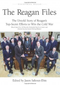 The Reagan Files: The Untold Story of Reagan's Top-Secret Efforts to Win the Cold War (Based on Recently Declassified Letters and National Security Council Meeting Minutes)