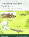 European Medieval Tactics, Vol. 1: The Fall and Rise of Cavalry 450-1260 (Elite)