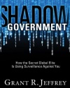 Shadow Government: How the Secret Global Elite Is Using Surveillance Against You