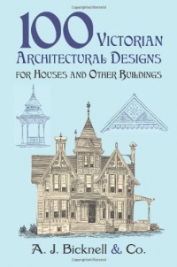 100 Victorian Architectural Designs for Houses and Other Buildings (Dover Architecture)