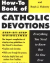 The How to Book of Catholic Devotions: Everything You Need to Know But No One Ever Taught You