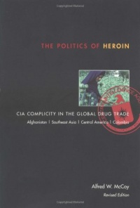 The Politics of Heroin: CIA Complicity in the Global Drug Trade