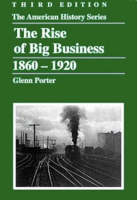 The Rise of Big Business, 1860-1920 (The American History Series)