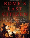 Rome's Last Citizen: The Life and Legacy of Cato, Mortal Enemy of Caesar