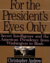 For the President's Eyes Only: Secret Intelligence and the American Presidency from Washington to Bush