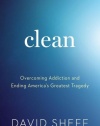 Clean: Overcoming Addiction and Ending America's Greatest Tragedy