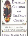 Everyday Cooking With Dr. Dean Ornish: 150 Easy, Low-Fat, High-Flavor Recipes