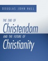 The End of Christendom and the Future of Christianity