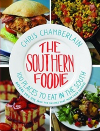 The Southern Foodie: 100 Places to Eat in the South Before You Die (and the Recipes That Made Them Famous)