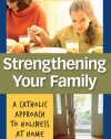 Strengthening Your Family: A Catholic Approach to Holiness at Home