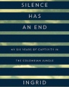 Even Silence Has an End: My Six Years of Captivity in the Colombian Jungle