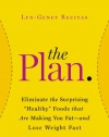 The Plan: Eliminate the Surprising Healthy Foods That Are Making You Fat--and Lose Weight Fast