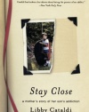 Stay Close: A Mother's Story of Her Son's Addiction