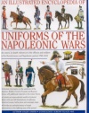 An Illustrated Encyclopedia: Uniforms of the Napoleonic Wars: campaign maps; Provides an unrivalled source of visual information on the fighting men of the period