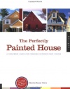 Perfectly Painted House: A Foolproof Guide for Choosing Exterior Colors for Your Home