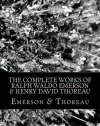 The Complete Works of Ralph Waldo Emerson & Henry David Thoreau