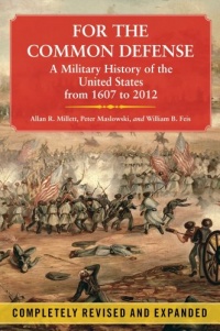 For the Common Defense: A Military History of the United States from 1607 to 2012