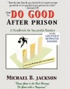 How to Do Good After Prison: A Handbook for Successful Reentry (w/ Employment Information Handbook)