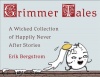 Grimmer Tales: A Wicked Collection of Happily Never After Stories