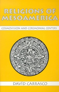 Religions of Mesoamerica: Cosmovision and Ceremonial Centers (Religious Traditions of the World)