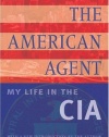 The American Agent: My Life in the CIA