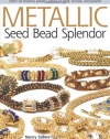 Metallic Seed Bead Splendor: Stitch 25 Timeless Jewelry Pieces in Gold, Bronze, and Pewter