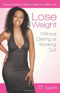 Lose Weight Without Dieting or Working Out: Discover Secrets to a Slimmer, Sexier and Healthier You